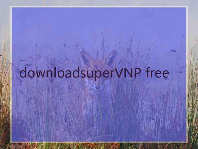 downloadsuperVNP free