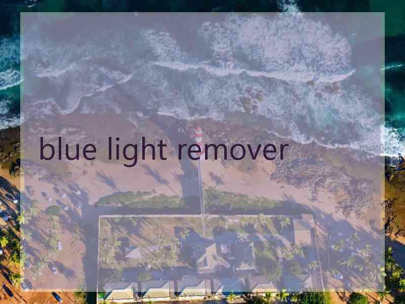 blue light remover