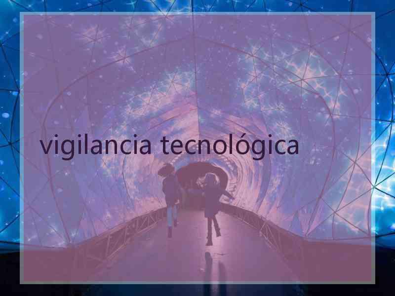 vigilancia tecnológica