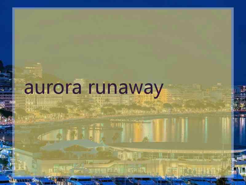 aurora runaway