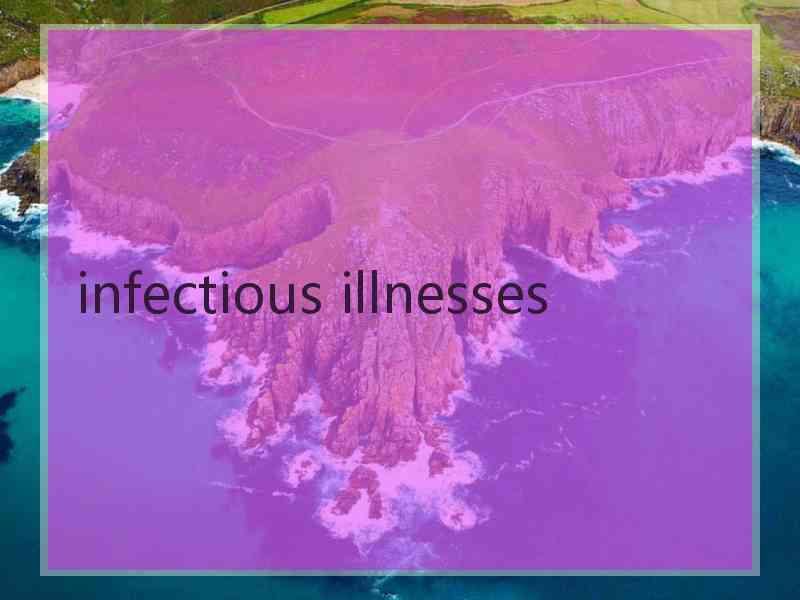 infectious illnesses