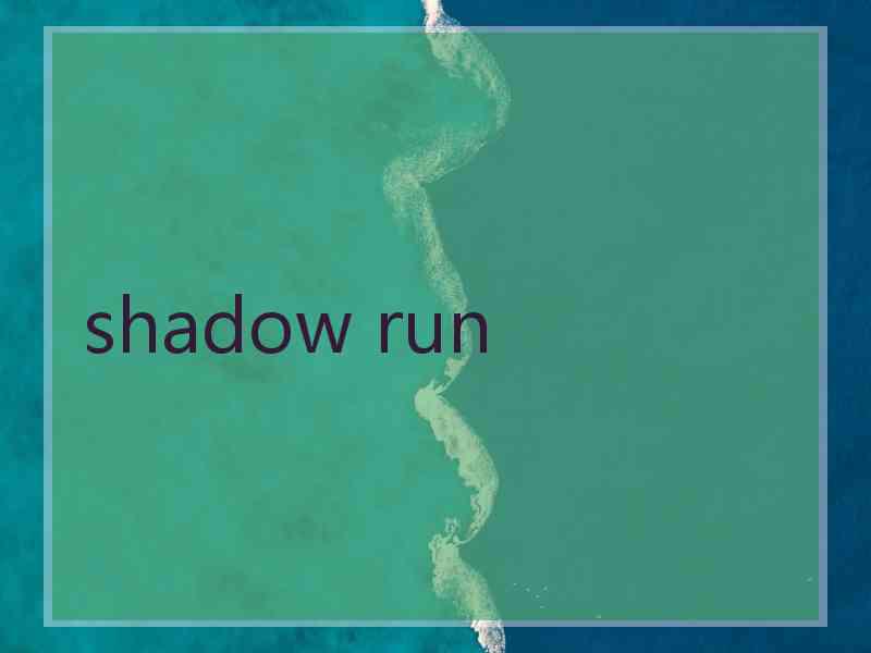 shadow run