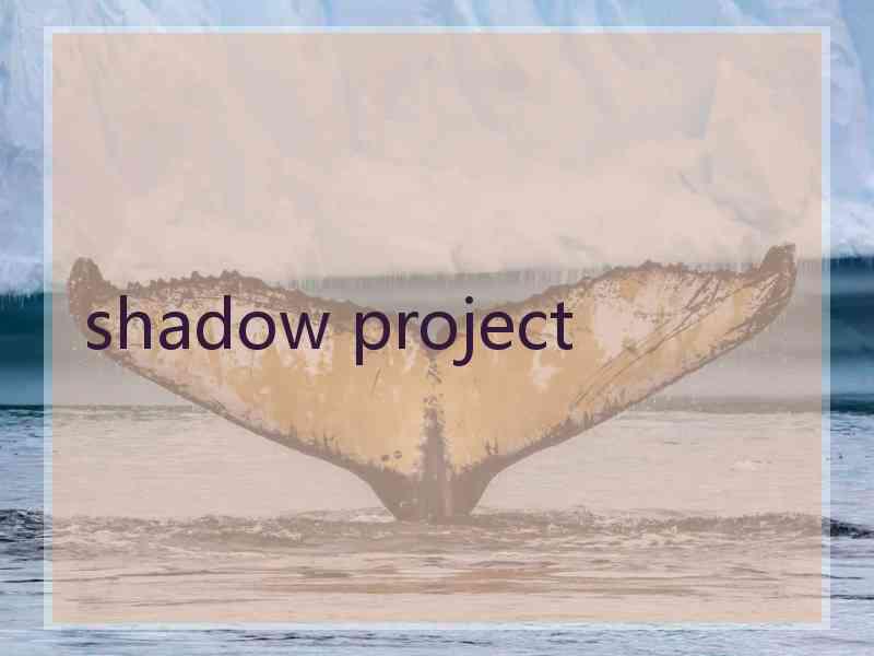 shadow project