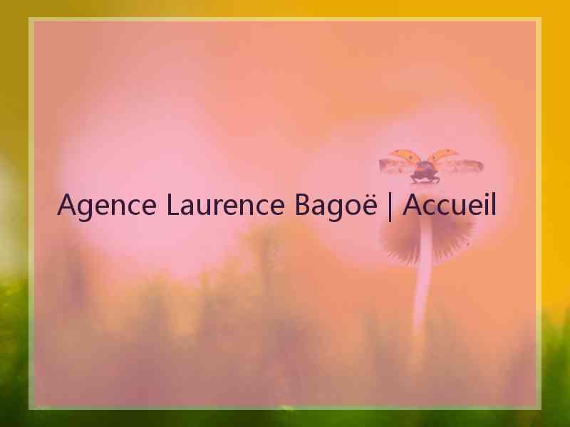 Agence Laurence Bagoë | Accueil