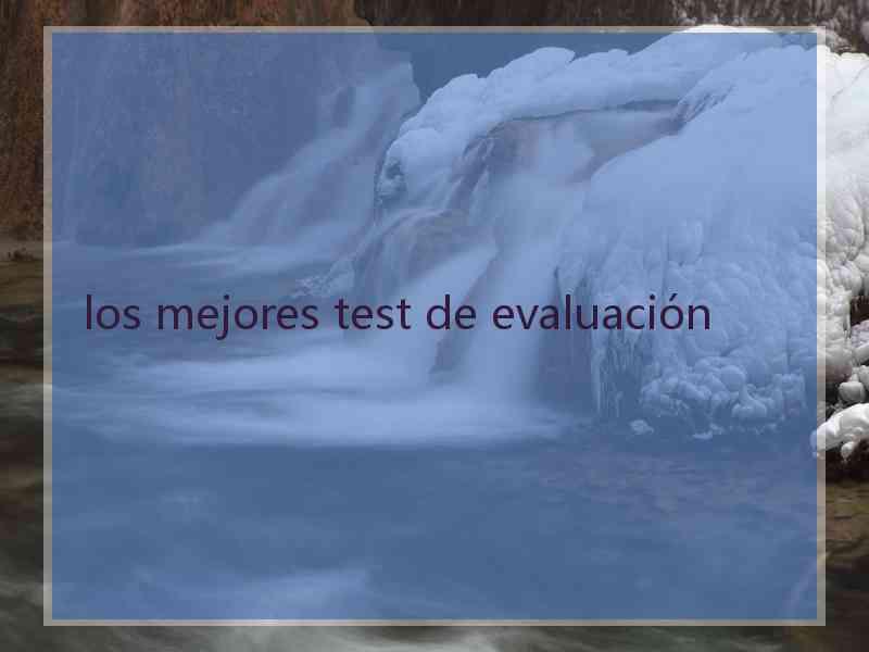 los mejores test de evaluación